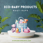 Must-Have Eco-Baby Products