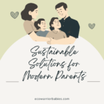 Sustainable Solutions for Modern Parents